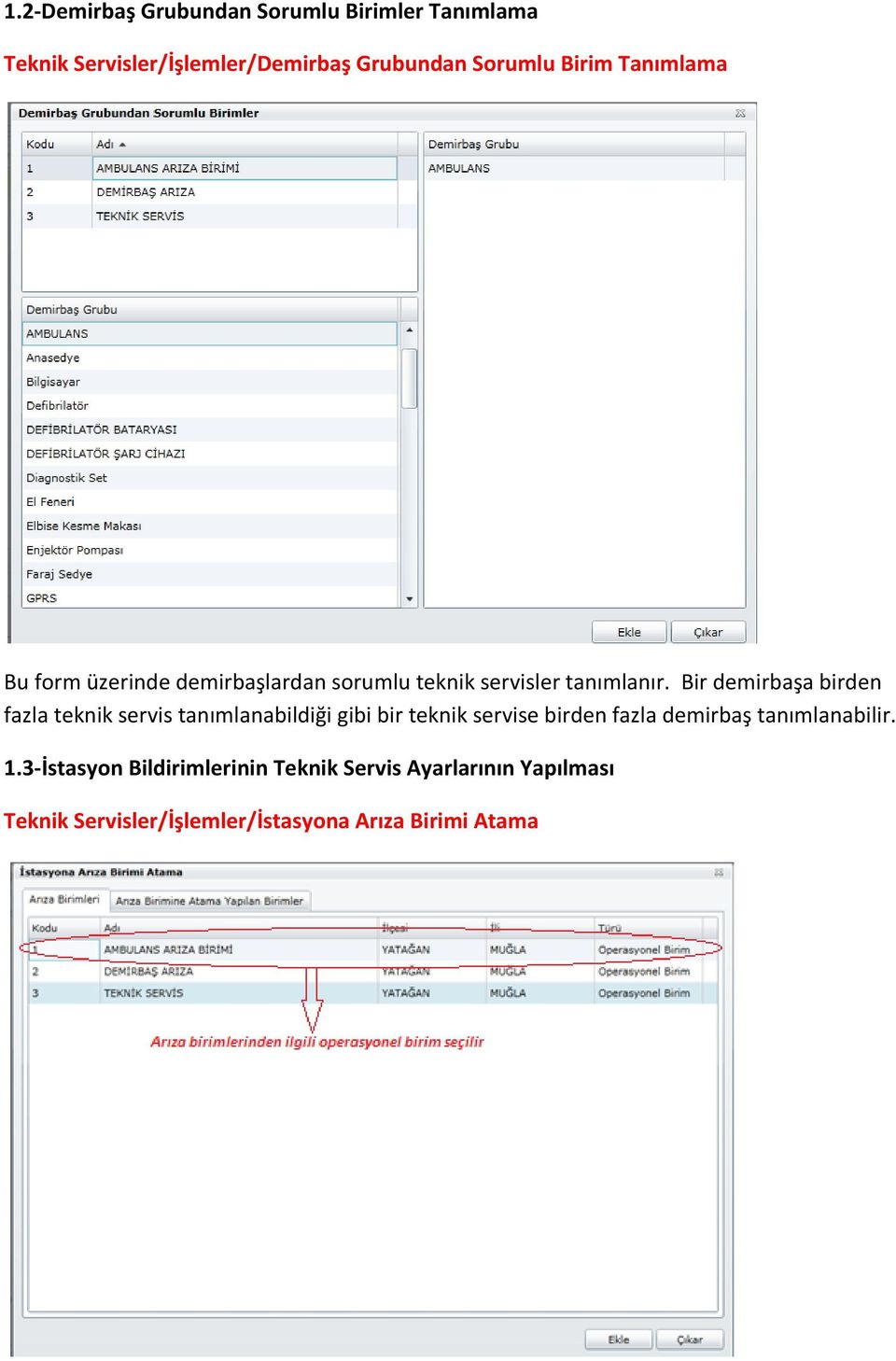 Bir demirbaşa birden fazla teknik servis tanımlanabildiği gibi bir teknik servise birden fazla demirbaş