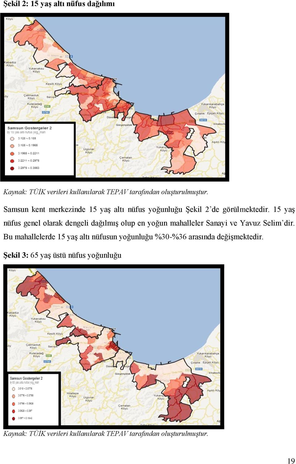 15 yaş nüfus genel olarak dengeli dağılmış olup en yoğun mahalleler Sanayi ve Yavuz Selim dir.
