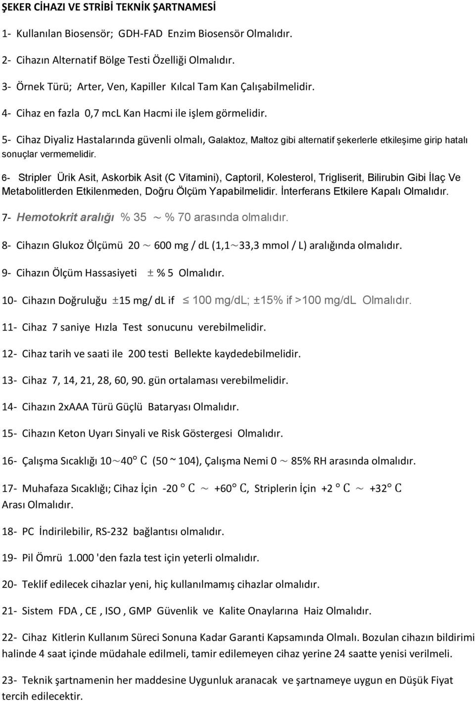 5- Cihaz Diyaliz Hastalarında güvenli olmalı, Galaktoz, Maltoz gibi alternatif şekerlerle etkileşime girip hatalı sonuçlar vermemelidir.