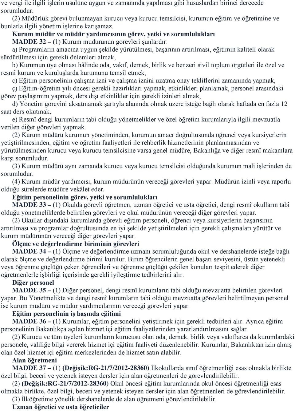 Kurum müdür ve müdür yardımcısının görev, yetki ve sorumlulukları MADDE 32 (1) Kurum müdürünün görevleri şunlardır: a) Programların amacına uygun şekilde yürütülmesi, başarının artırılması, eğitimin