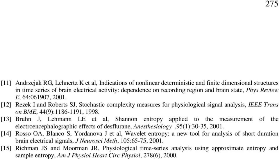 [13] Bruhn J, Lehmann LE et al, Shannon entropy appled to the measurement of the electroencephalographc effects of desflurane, Anesthesology,95(1):3-35, 1.