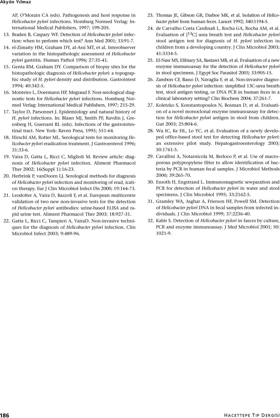 Interobserver variation in the histopathologic assessment of Helicobacter pylori gastritis. Human Pathol 1996; 27:35-41. 15. Genta RM, Graham DY.