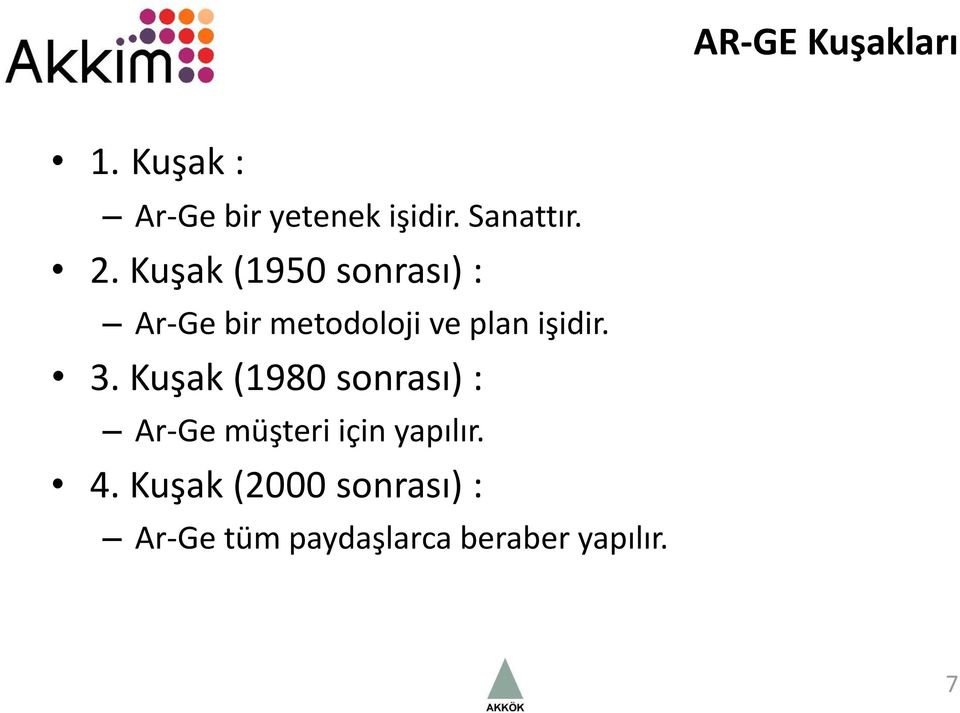 3. Kuşak (1980 sonrası) : Ar-Ge müşteri için yapılır. 4.