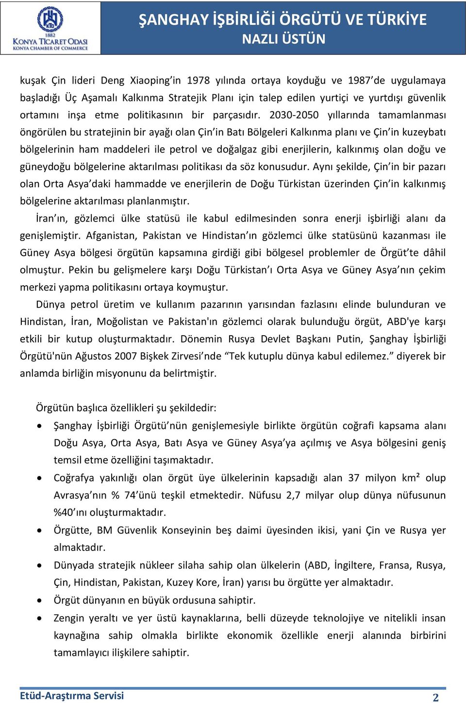 2030-2050 yıllarında tamamlanması öngörülen bu stratejinin bir ayağı olan Çin in Batı Bölgeleri Kalkınma planı ve Çin in kuzeybatı bölgelerinin ham maddeleri ile petrol ve doğalgaz gibi enerjilerin,