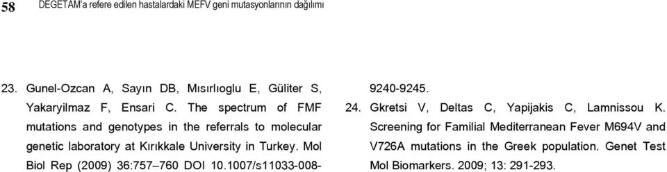 The spectrum of FMF mutations and genotypes in the referrals to molecular genetic laboratory at Kırıkkale University in Turkey.