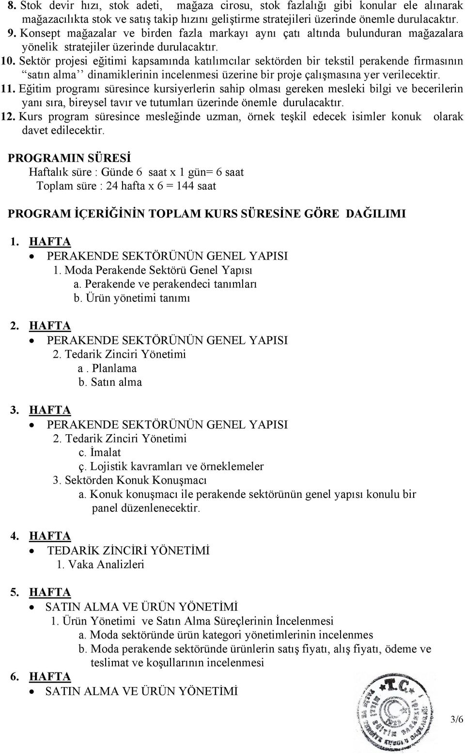 Sektör projesi eğitimi kapsamında katılımcılar sektörden bir tekstil perakende firmasının satın alma dinamiklerinin incelenmesi üzerine bir proje çalışmasına yer verilecektir. 11.