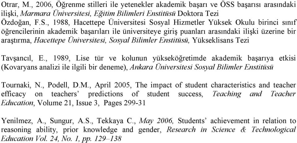 , 1988, Hacettepe Üniversitesi Sosyal Hizmetler Yüksek Okulu birinci sınıf öğrencilerinin akademik başarıları ile üniversiteye giriş puanları arasındaki ilişki üzerine bir araştırma, Hacettepe