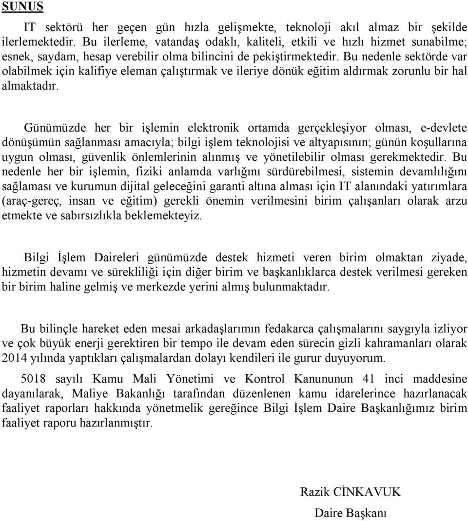 Bu nedenle sektörde var olabilmek için kalifiye eleman çalıştırmak ve ileriye dönük eğitim aldırmak zorunlu bir hal almaktadır.