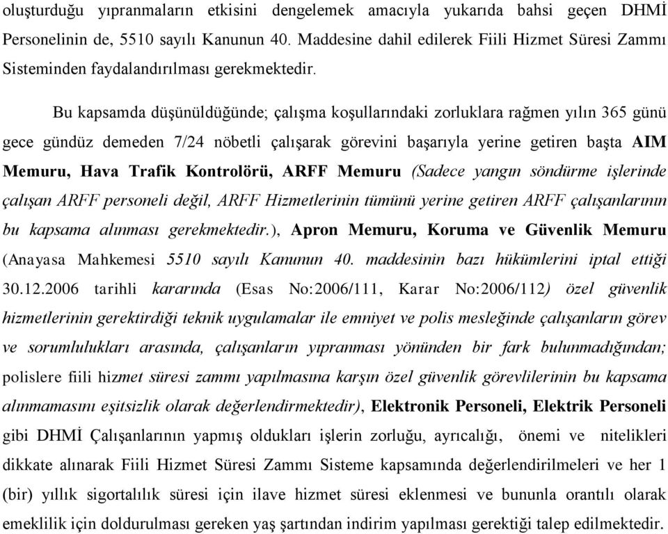 Bu kapsamda düşünüldüğünde; çalışma koşullarındaki zorluklara rağmen yılın 365 günü gece gündüz demeden 7/24 nöbetli çalışarak görevini başarıyla yerine getiren başta AIM Memuru, Hava Trafik