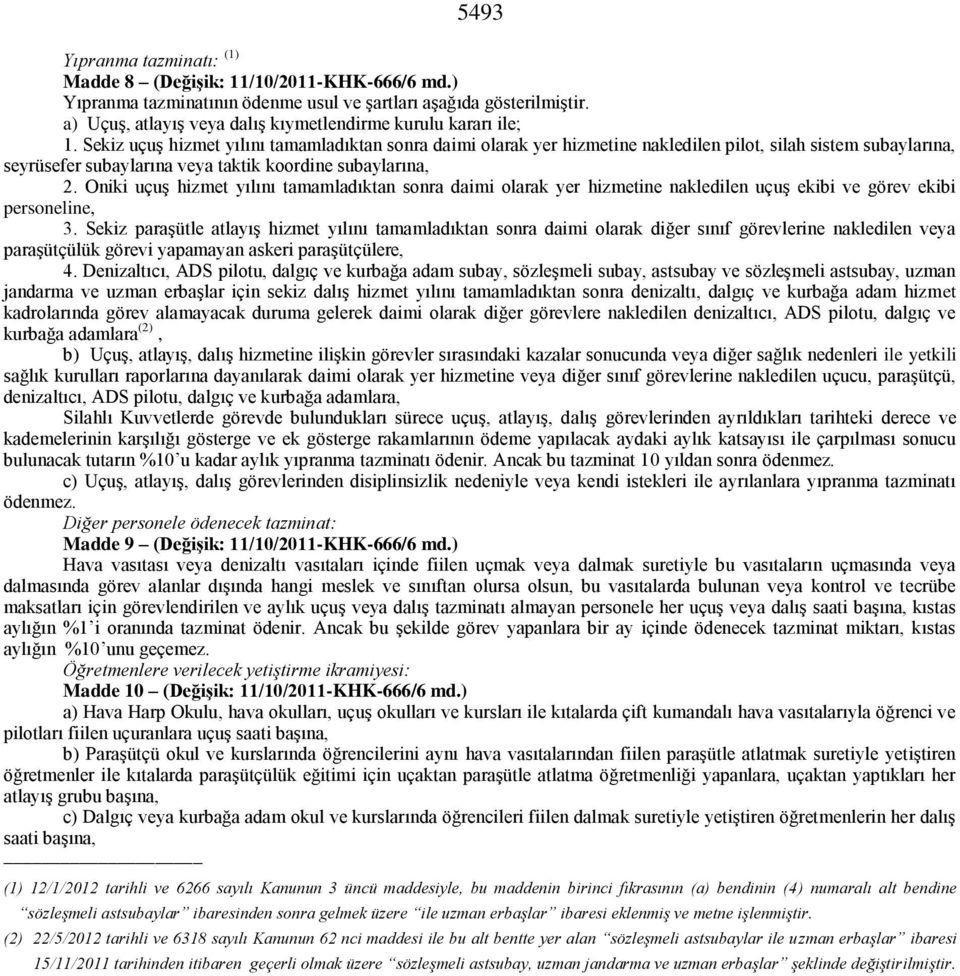 Sekiz uçuş hizmet yılını tamamladıktan sonra daimi olarak yer hizmetine nakledilen pilot, silah sistem subaylarına, seyrüsefer subaylarına veya taktik koordine subaylarına, 2.