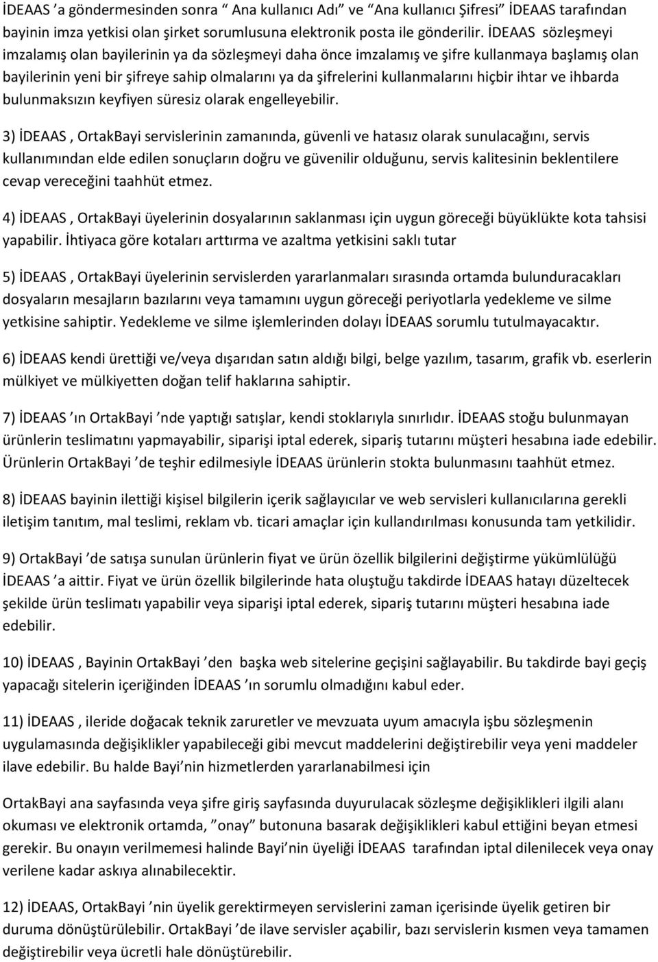 hiçbir ihtar ve ihbarda bulunmaksızın keyfiyen süresiz olarak engelleyebilir.