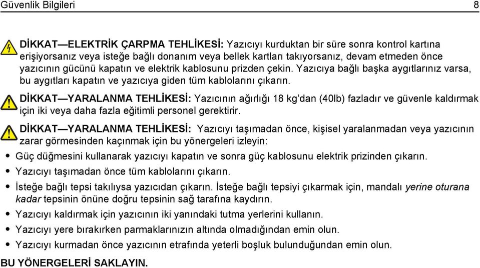 DİKKAT YARALANMA TEHLİKESİ: Yazıcının ağırlığı 18 kg dan (40lb) fazladır ve güvenle kaldırmak için iki veya daha fazla eğitimli personel gerektirir.