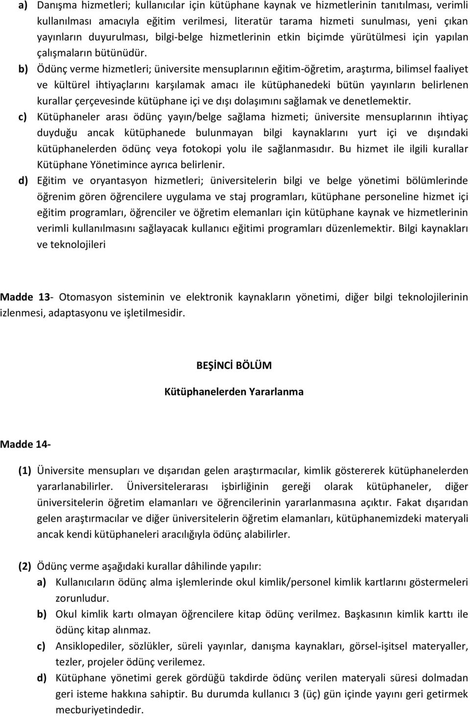 b) Ödünç verme hizmetleri; üniversite mensuplarının eğitim-öğretim, araştırma, bilimsel faaliyet ve kültürel ihtiyaçlarını karşılamak amacı ile kütüphanedeki bütün yayınların belirlenen kurallar