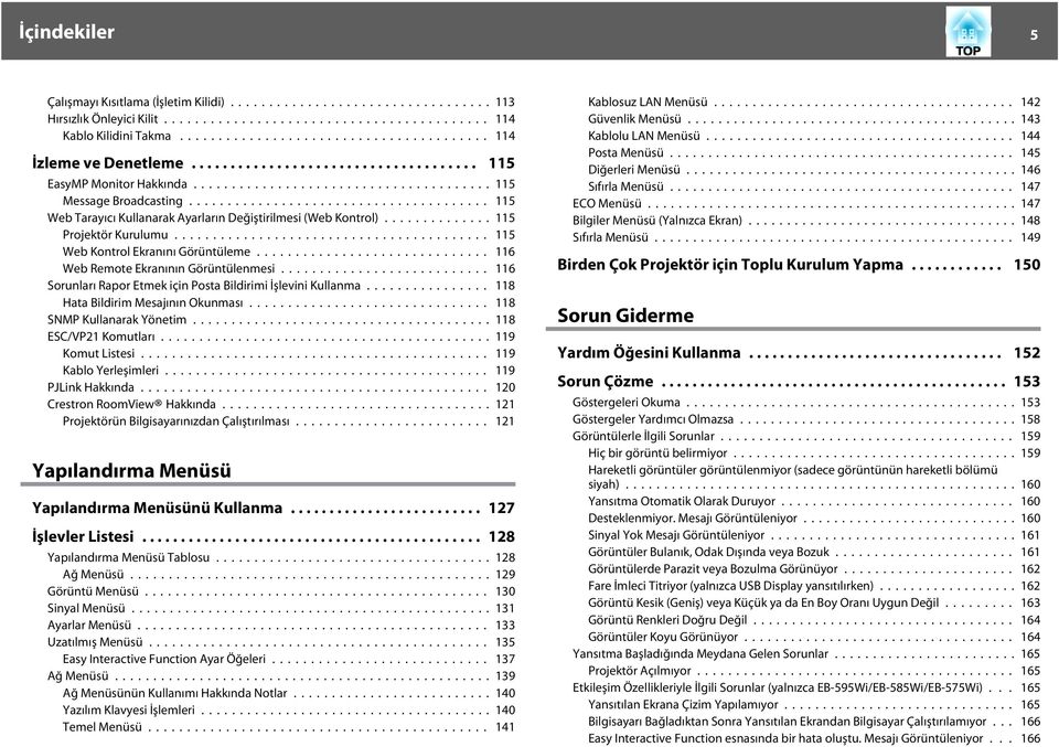 .. 116 Sorunlrı Rpor Etmek için Post Bildirimi İşlevini Kullnm... 118 Ht Bildirim Mesjının Okunmsı... 118 SNMP Kullnrk Yönetim...118 ESC/VP21 Komutlrı... 119 Komut Listesi... 119 Kblo Yerleşimleri.