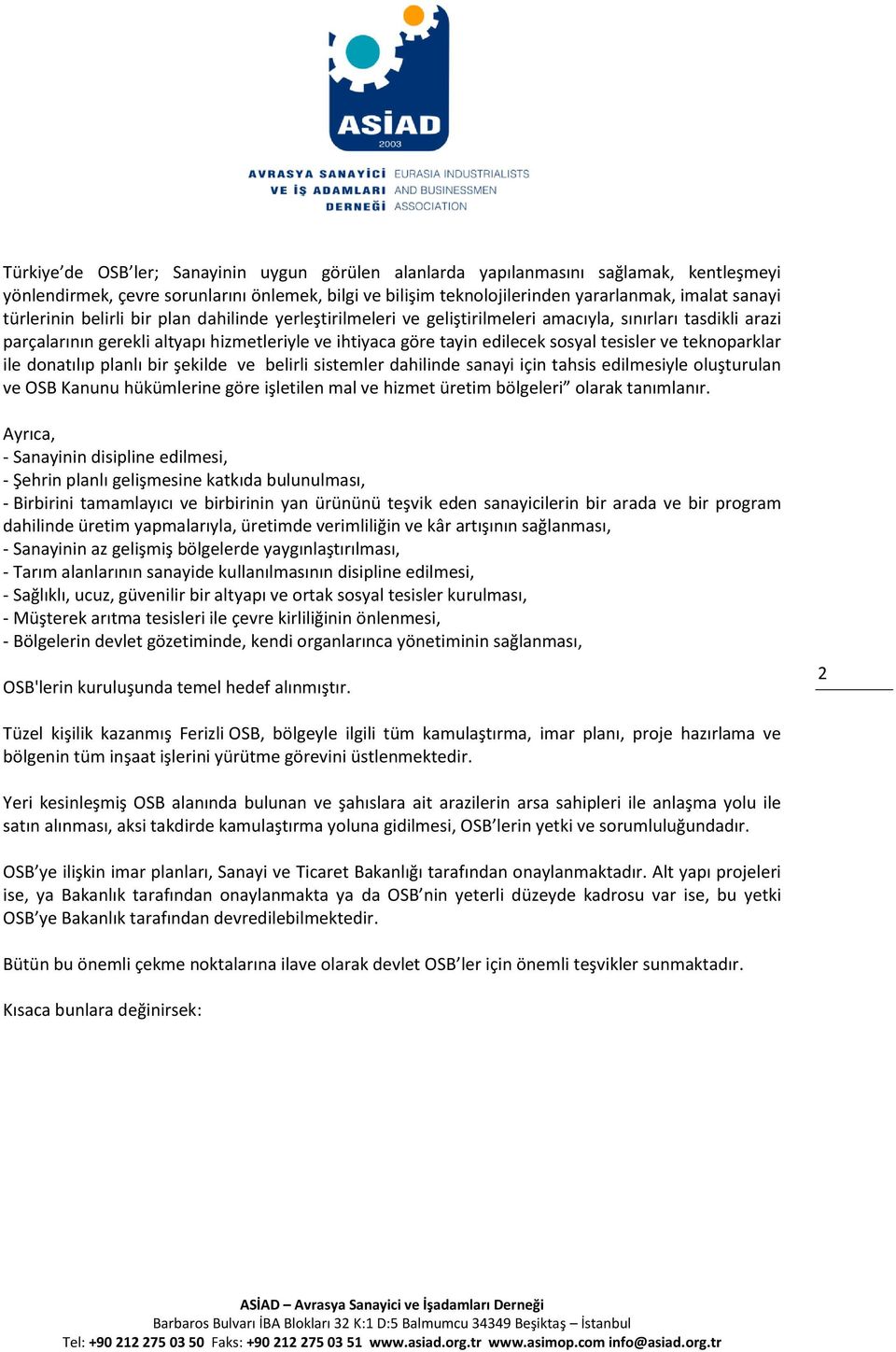 tesisler ve teknoparklar ile donatılıp planlı bir şekilde ve belirli sistemler dahilinde sanayi için tahsis edilmesiyle oluşturulan ve OSB Kanunu hükümlerine göre işletilen mal ve hizmet üretim