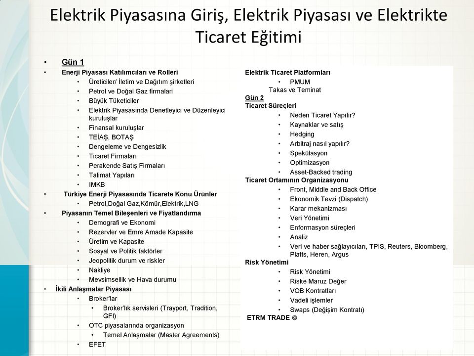 Türkiye Enerji Piyasasında Ticarete Konu Ürünler Petrol,Doğal Gaz,Kömür,Elektrik,LNG Piyasanın Temel Bileşenleri ve Fiyatlandırma Demografi ve Ekonomi Rezervler ve Emre Amade Kapasite Üretim ve