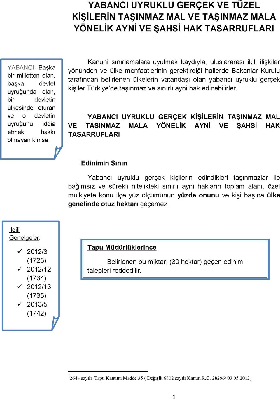 Kanuni sınırlamalara uyulmak kaydıyla, uluslararası ikili ilişkiler yönünden ve ülke menfaatlerinin gerektirdiği hallerde Bakanlar Kurulu tarafından belirlenen ülkelerin vatandaşı olan yabancı