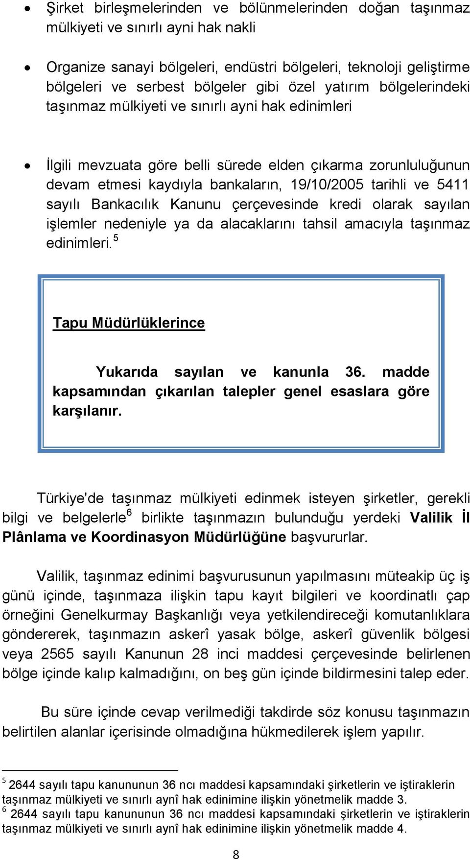 5411 sayılı Bankacılık Kanunu çerçevesinde kredi olarak sayılan işlemler nedeniyle ya da alacaklarını tahsil amacıyla taşınmaz edinimleri. 5 Tapu Müdürlüklerince Yukarıda sayılan ve kanunla 36.