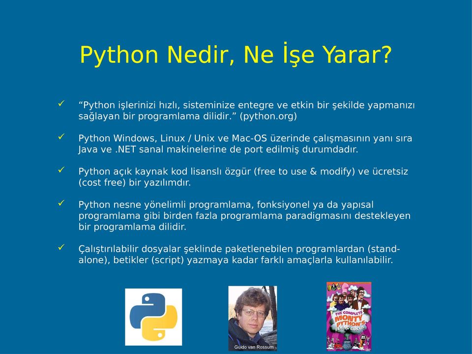 Python açık kaynak kod lisanslı özgür (free to use & modify) ve ücretsiz (cost free) bir yazılımdır.