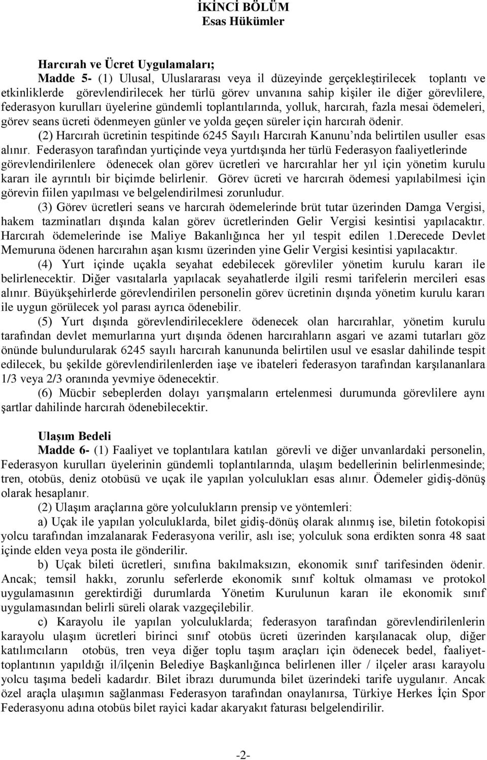 harcırah ödenir. (2) Harcırah ücretinin tespitinde 6245 Sayılı Harcırah Kanunu nda belirtilen usuller esas alınır.