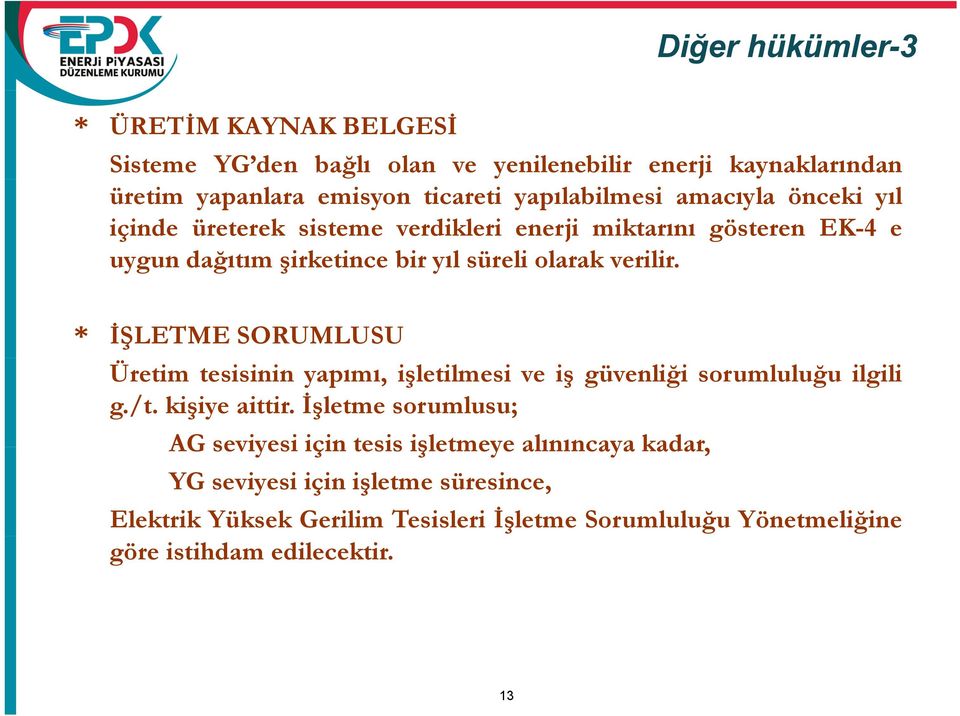 * İŞLETME SORUMLUSU Üretim tesisinin yapımı, işletilmesi ve iş güvenliği sorumluluğu ilgili g./t. kişiye aittir.