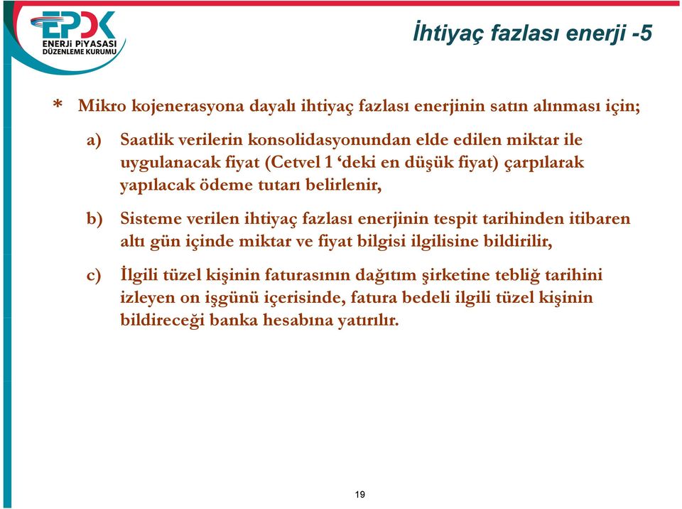 ihtiyaç fazlası enerjinin tespit tarihinden itibaren altı gün içinde miktar ve fiyat bilgisi ilgilisine bildirilir, c) İlgili tüzel kişinin