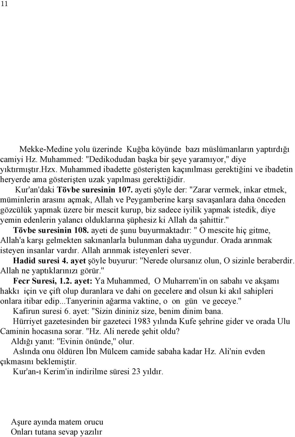 ayeti şöyle der: ''Zarar vermek, inkar etmek, müminlerin arasını açmak, Allah ve Peygamberine karşı savaşanlara daha önceden gözcülük yapmak üzere bir mescit kurup, biz sadece iyilik yapmak istedik,