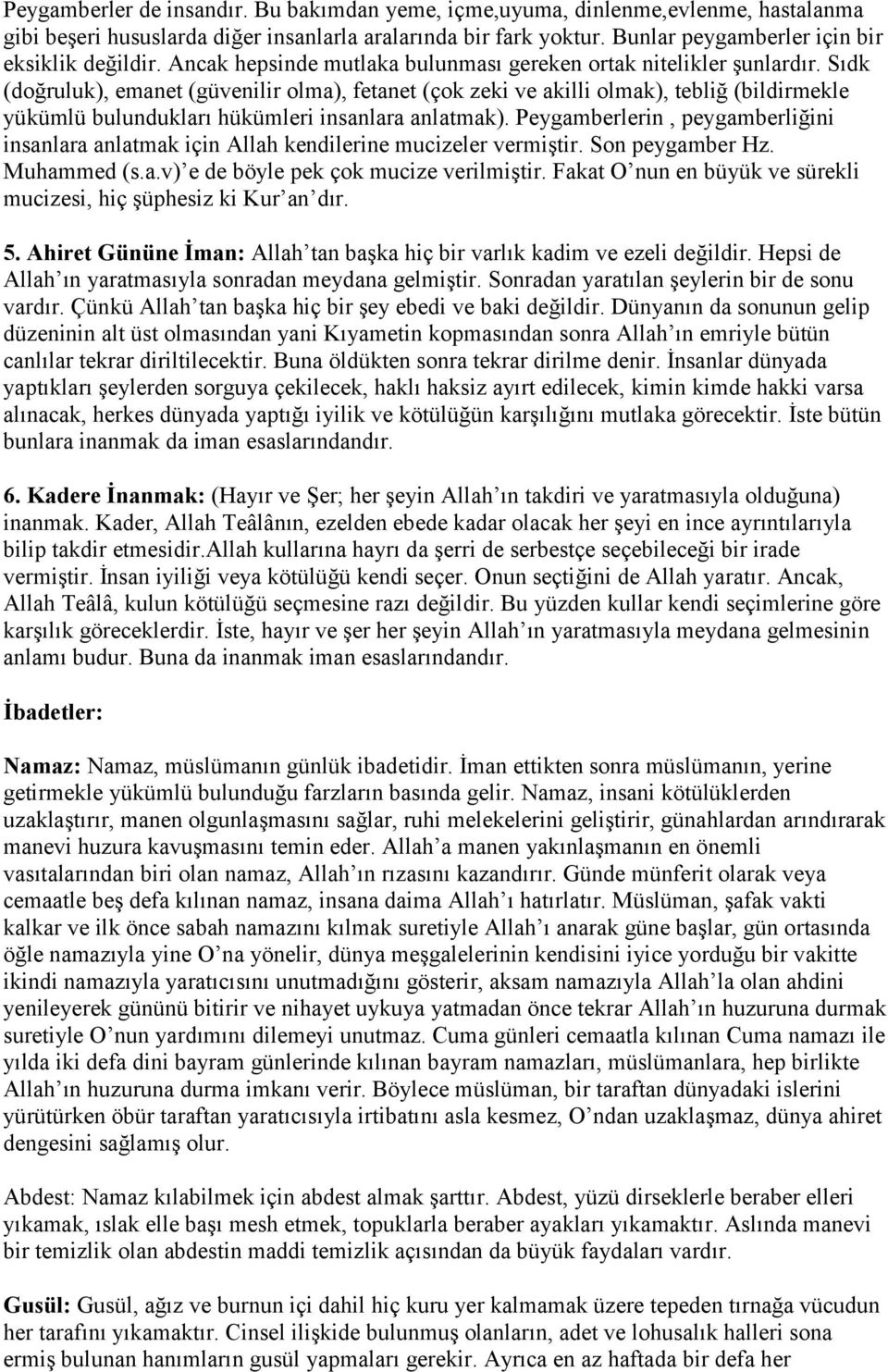 Sıdk (doğruluk), emanet (güvenilir olma), fetanet (çok zeki ve akilli olmak), tebliğ (bildirmekle yükümlü bulundukları hükümleri insanlara anlatmak).