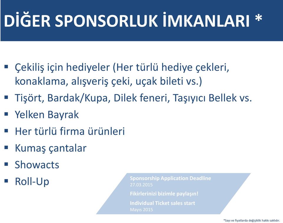 Yelken Bayrak Her türlü firma ürünleri Kumaş çantalar Showacts Roll-Up Sponsorship Application