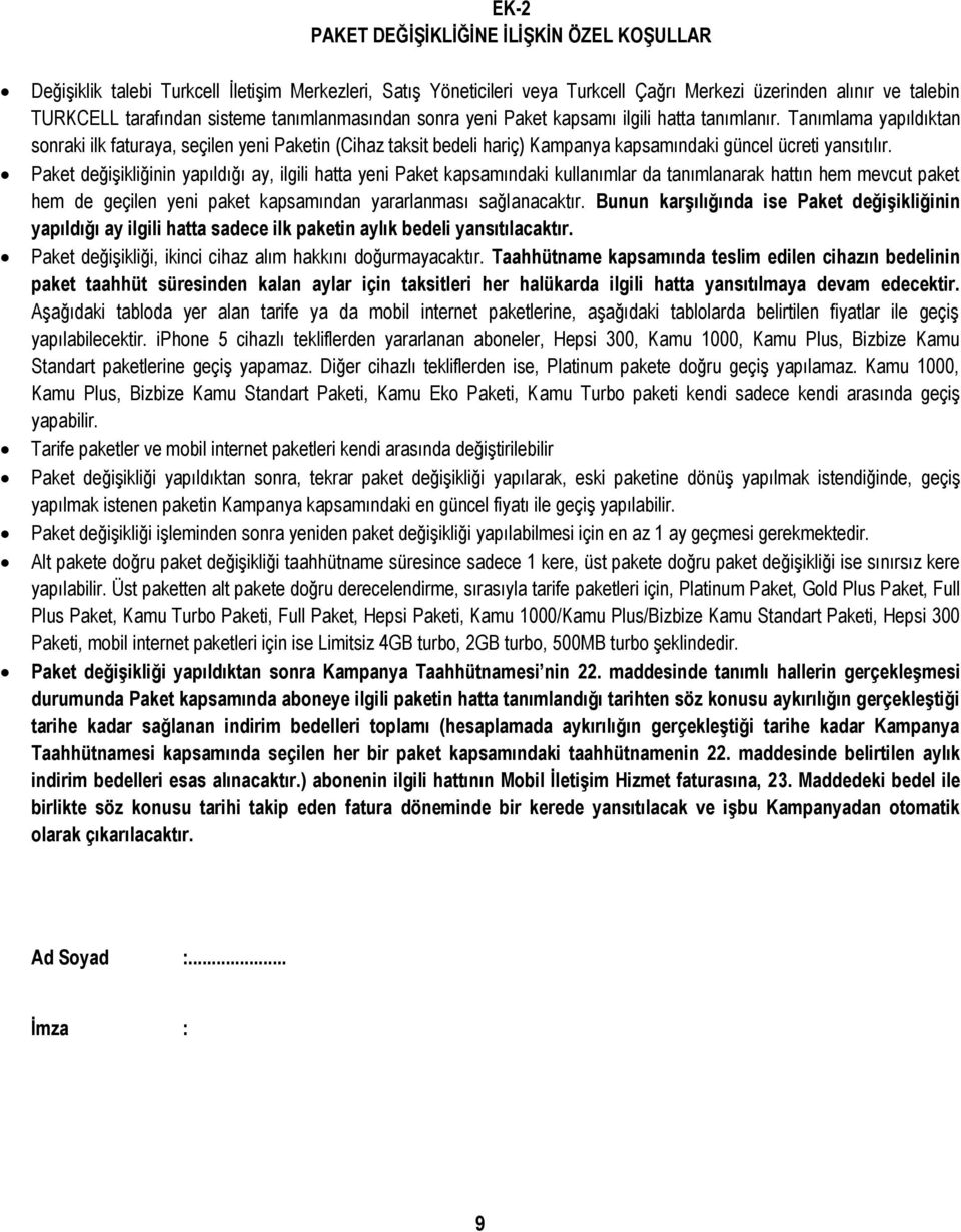 Tanımlama yapıldıktan sonraki ilk faturaya, seçilen yeni Paketin (Cihaz taksit bedeli hariç) Kampanya kapsamındaki güncel ücreti yansıtılır.