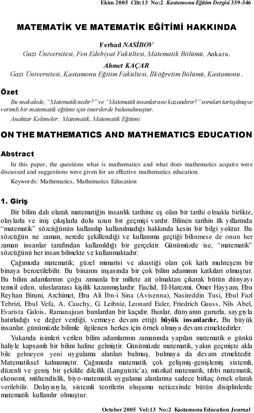 soruları tartışılmış ve verimli bir matematik eğitimi için önerilerde bulunulmuştur.