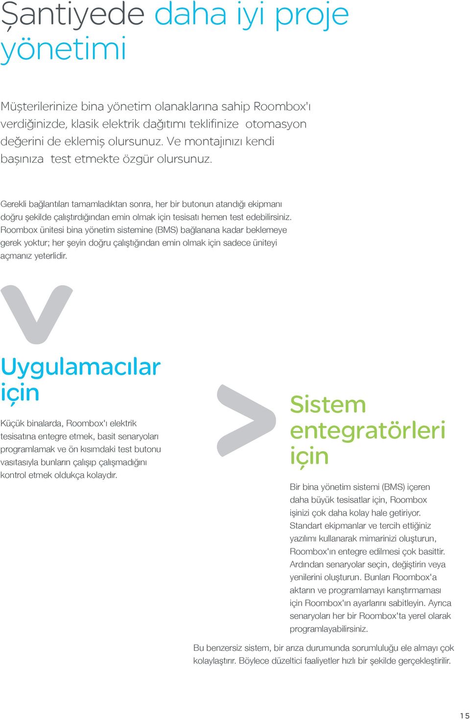 Gerekli bağlantıları tamamladıktan sonra, her bir butonun atandığı ekipmanı doğru şekilde çalıştırdığından emin olmak için tesisatı hemen test edebilirsiniz.