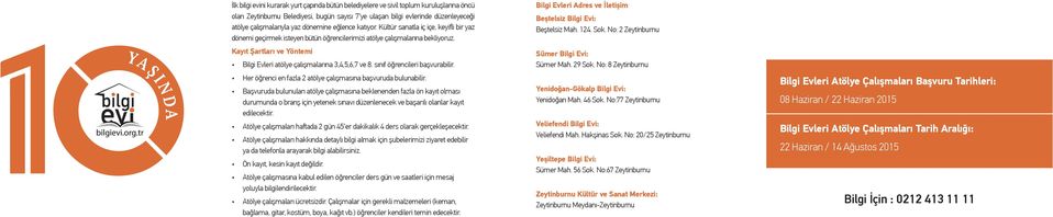 Kayıt Şartları ve Yöntemi Bilgi Evleri atölye çalışmalarına 3,4,5,6,7 ve 8. sınıf öğrencileri başvurabilir. Her öğrenci en fazla 2 atölye çalışmasına başvuruda bulunabilir.