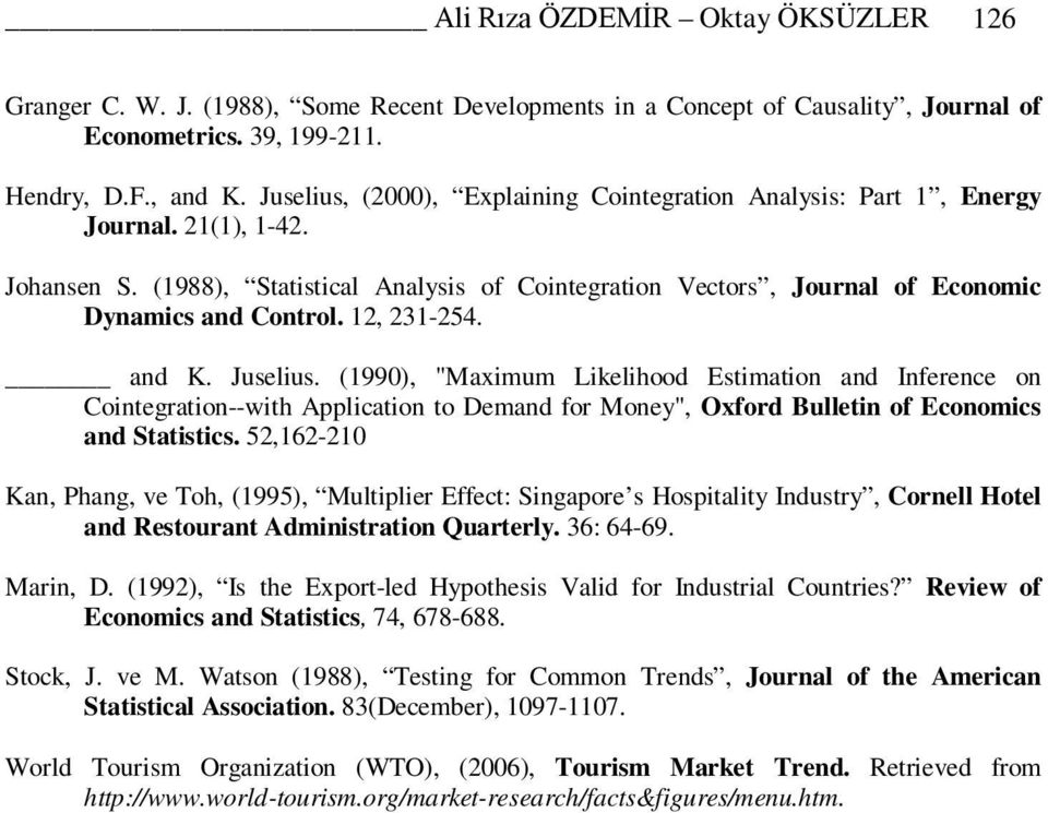 12, 231-254. and K. Juselius. (1990), "Maximum Likelihood Estimation and Inference on Cointegration--with Application to Demand for Money", Oxford Bulletin of Economics and Statistics.