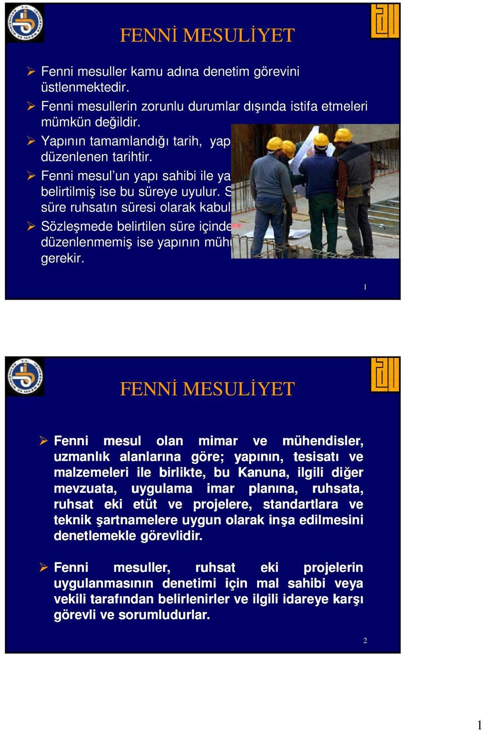 Süre belirtilmemiş ise, bu süre ruhsatın süresi olarak kabul edilir. Sözleşmede belirtilen süre içinde inşaat tamamlanarak YKİ düzenlenmemiş ise yapının mühürlenerek durdurulması gerekir.