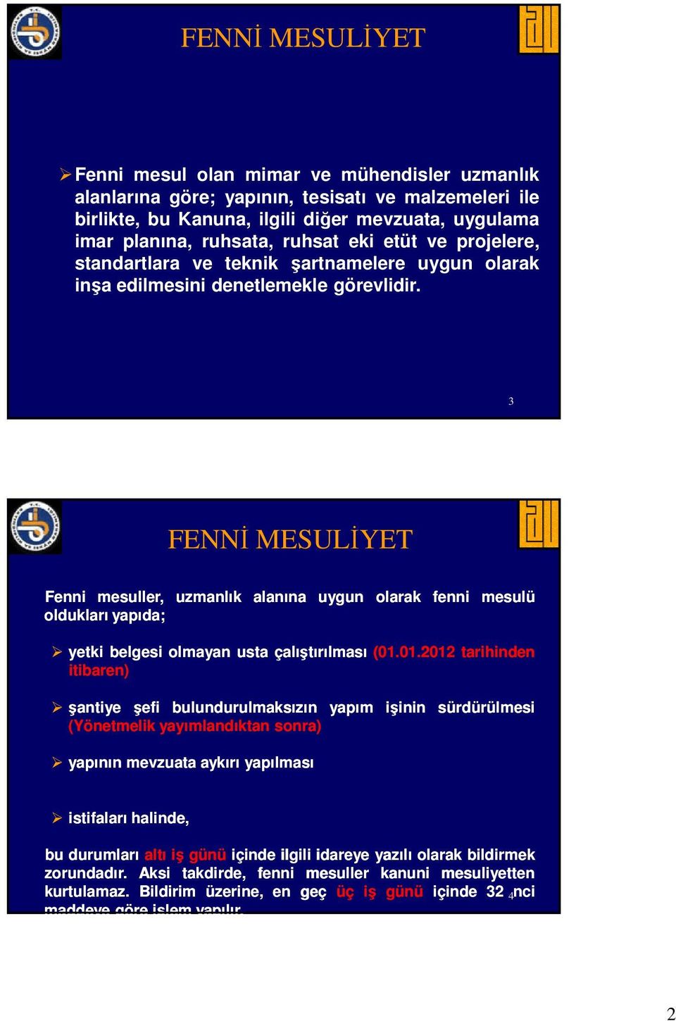 3 Fenni mesuller, uzmanlık alanına uygun olarak fenni mesulü oldukları yapıda; yetki belgesi olmayan usta çalıştırılması (01.