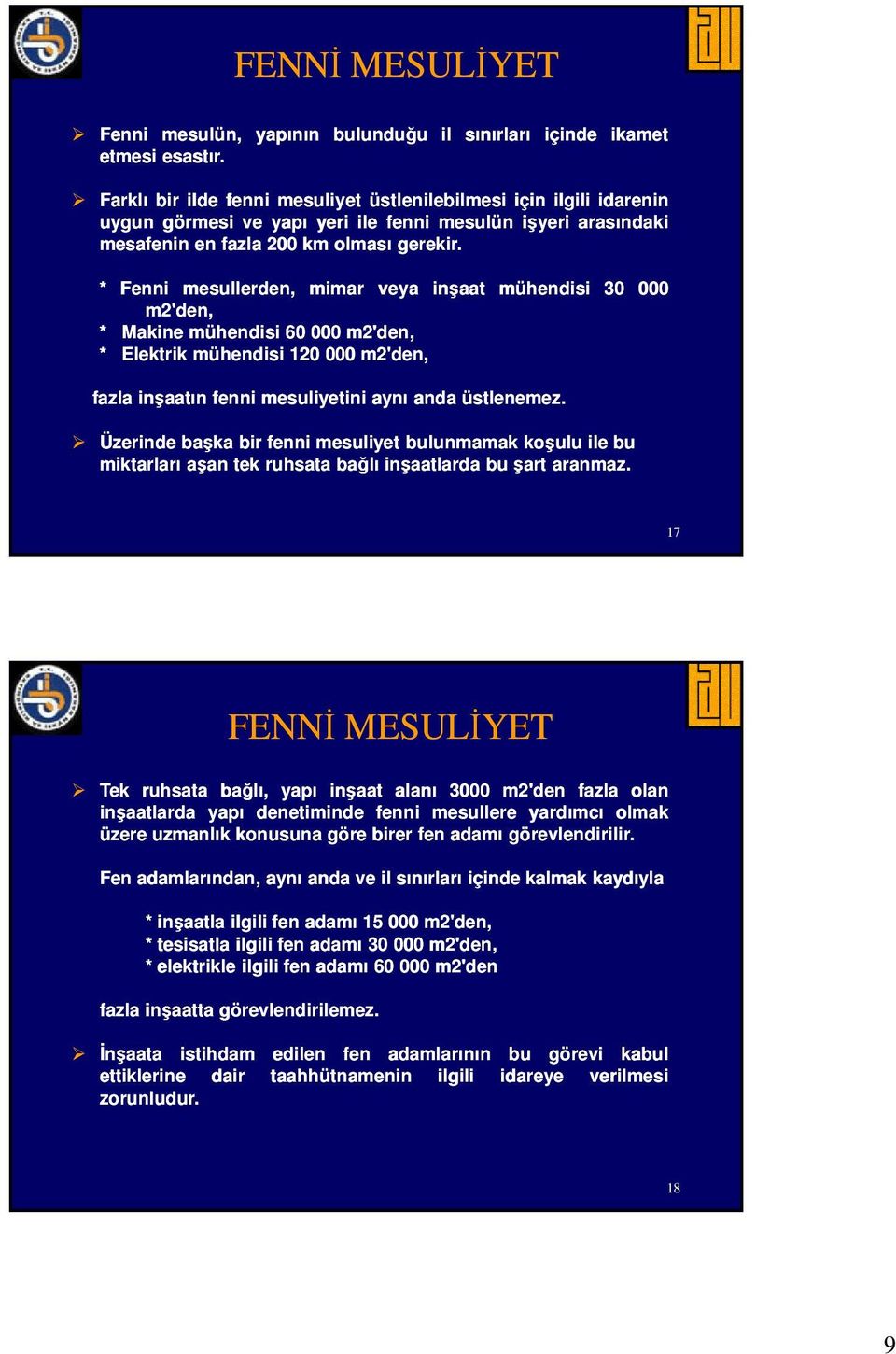 * Fenni mesullerden, mimar ya inşaat mühendisi 30 000 m2'den, * Makine mühendisi 60 000 m2'den, * Elektrik mühendisi 120 000 m2'den, fazla inşaatın fenni mesuliyetini aynı anda üstlenemez.