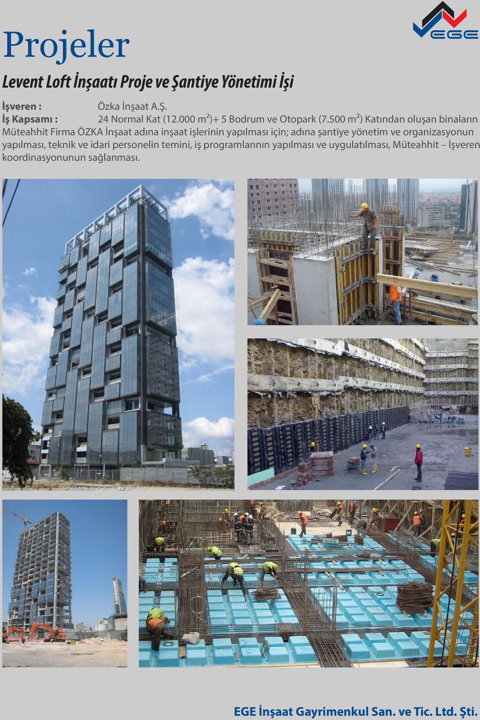 500 m²) Katından oluşan binaların Müteahhit Firma ÖZKA İnşaat adına inşaat işlerinin yapılması