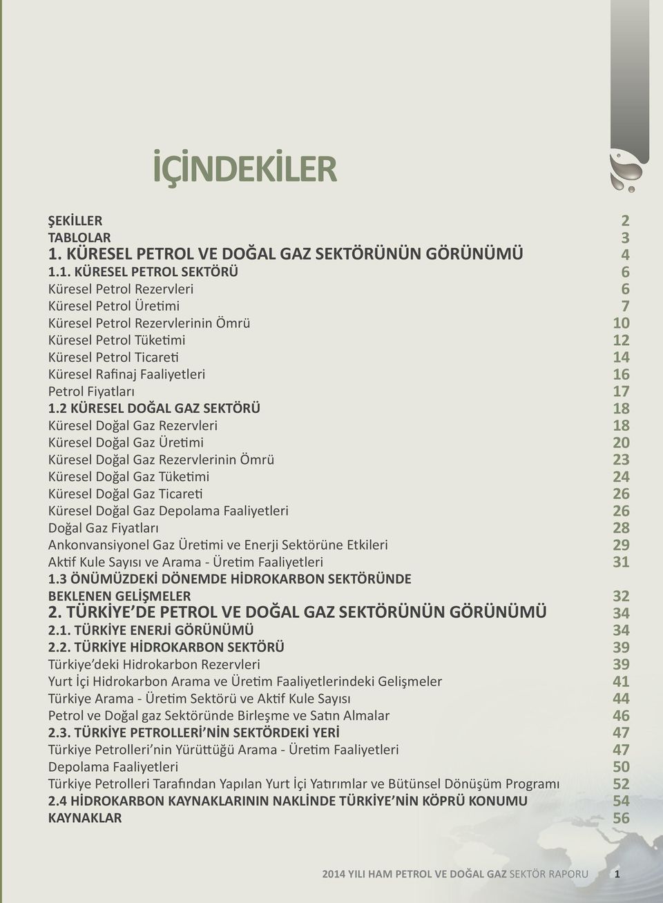 1. KÜRESEL PETROL SEKTÖRÜ Küresel Petrol Rezervleri Küresel Petrol Üretimi Küresel Petrol Rezervlerinin Ömrü Küresel Petrol Tüketimi Küresel Petrol Ticareti Küresel Rafinaj Faaliyetleri Petrol