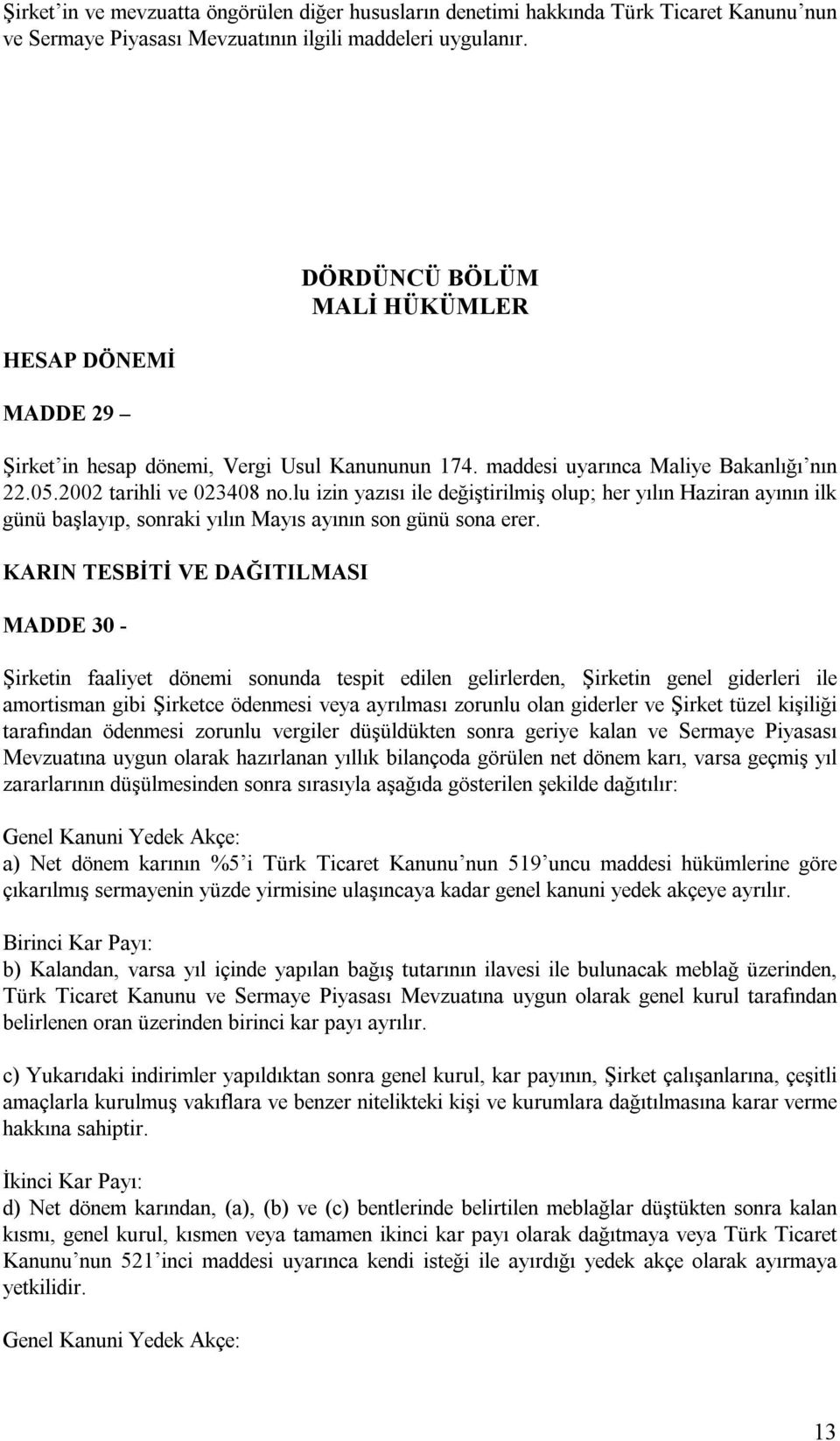 lu izin yazısı ile değiştirilmiş olup; her yılın Haziran ayının ilk günü başlayıp, sonraki yılın Mayıs ayının son günü sona erer.