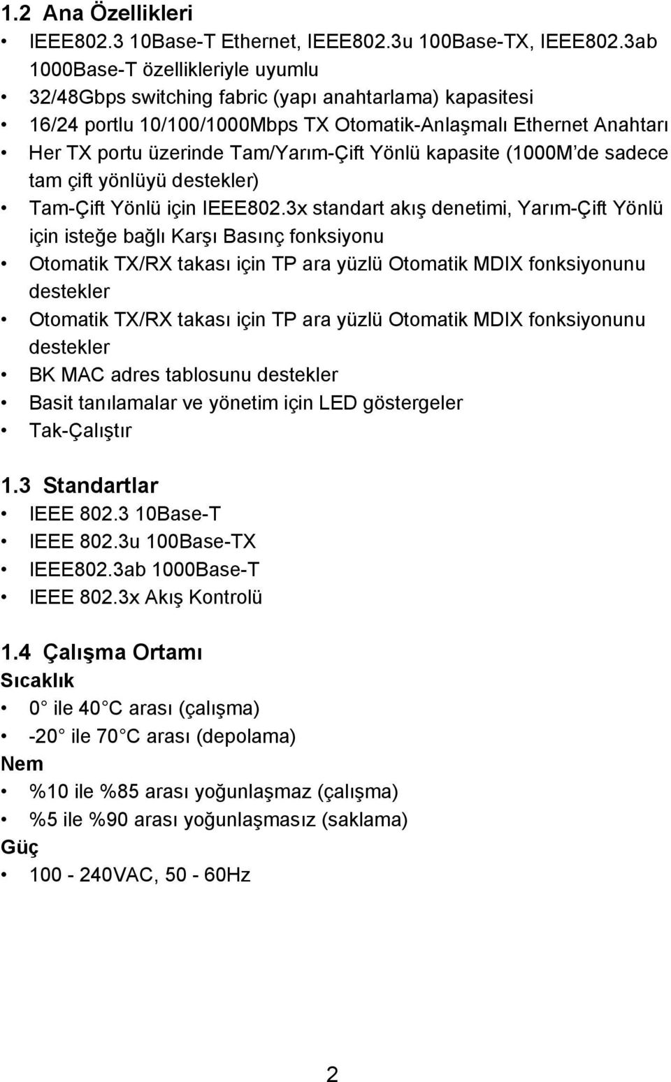 Yönlü kapasite (1000M de sadece tam çift yönlüyü destekler) Tam-Çift Yönlü için IEEE802.