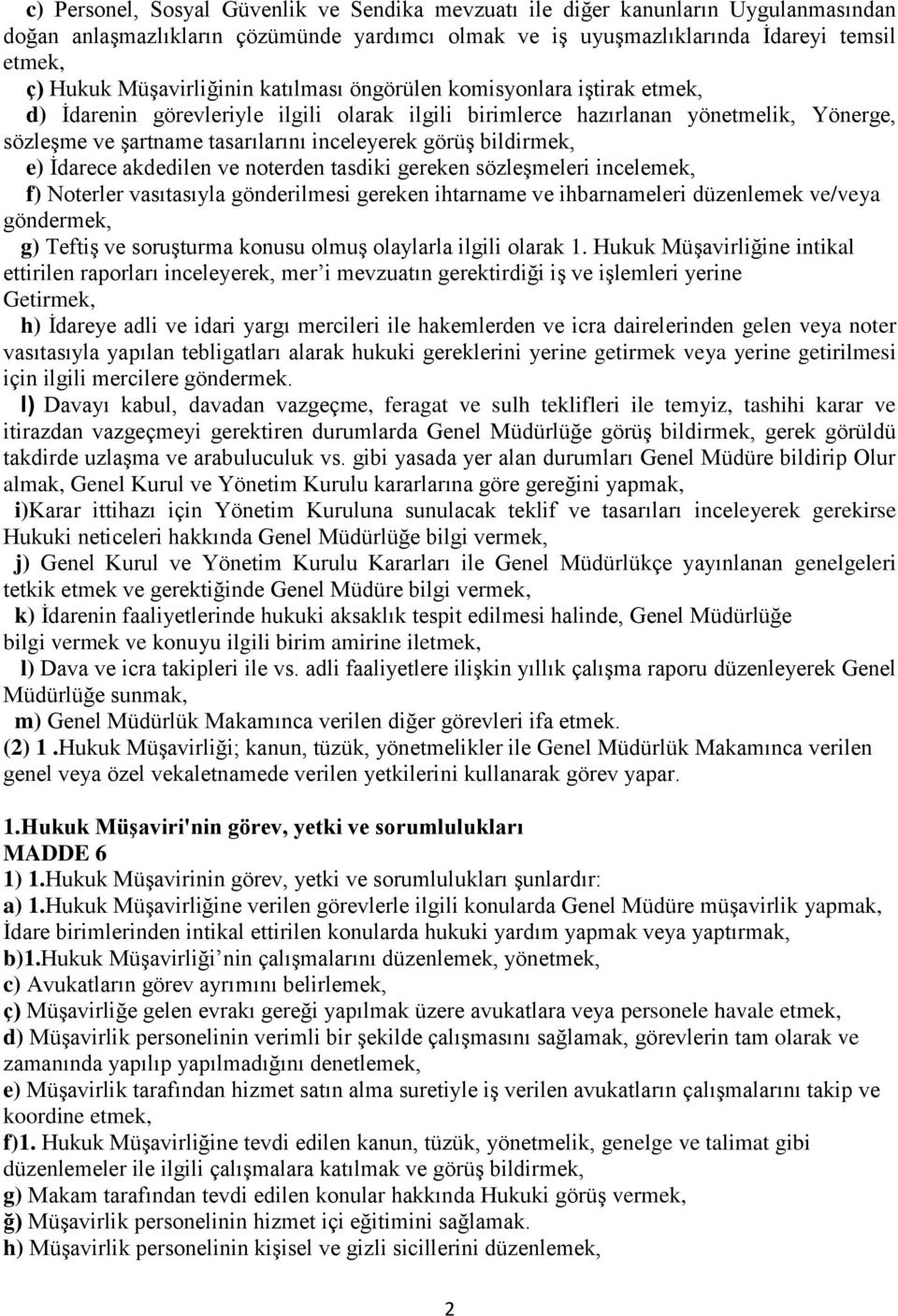 görüş bildirmek, e) İdarece akdedilen ve noterden tasdiki gereken sözleşmeleri incelemek, f) Noterler vasıtasıyla gönderilmesi gereken ihtarname ve ihbarnameleri düzenlemek ve/veya göndermek, g)