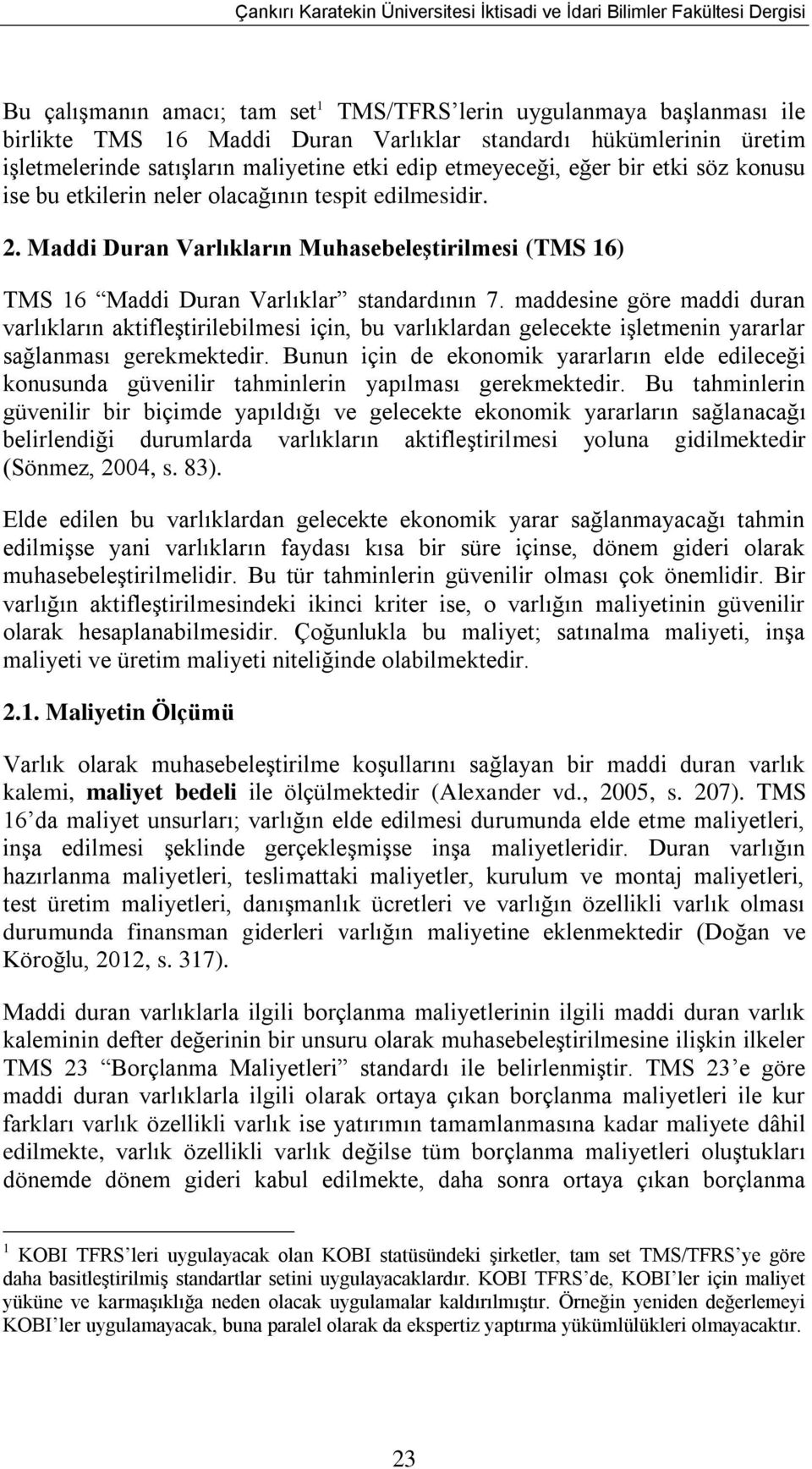 Maddi Duran Varlıkların Muhasebeleştirilmesi (TMS 16) TMS 16 Maddi Duran Varlıklar standardının 7.