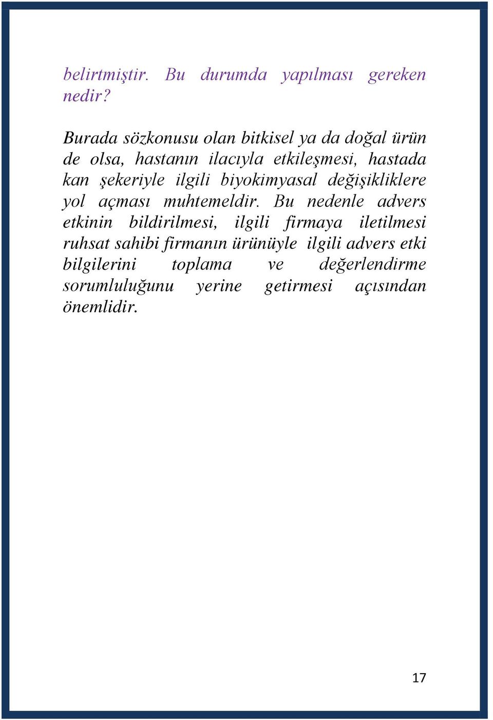 şekeriyle ilgili biyokimyasal değişikliklere yol açması muhtemeldir.