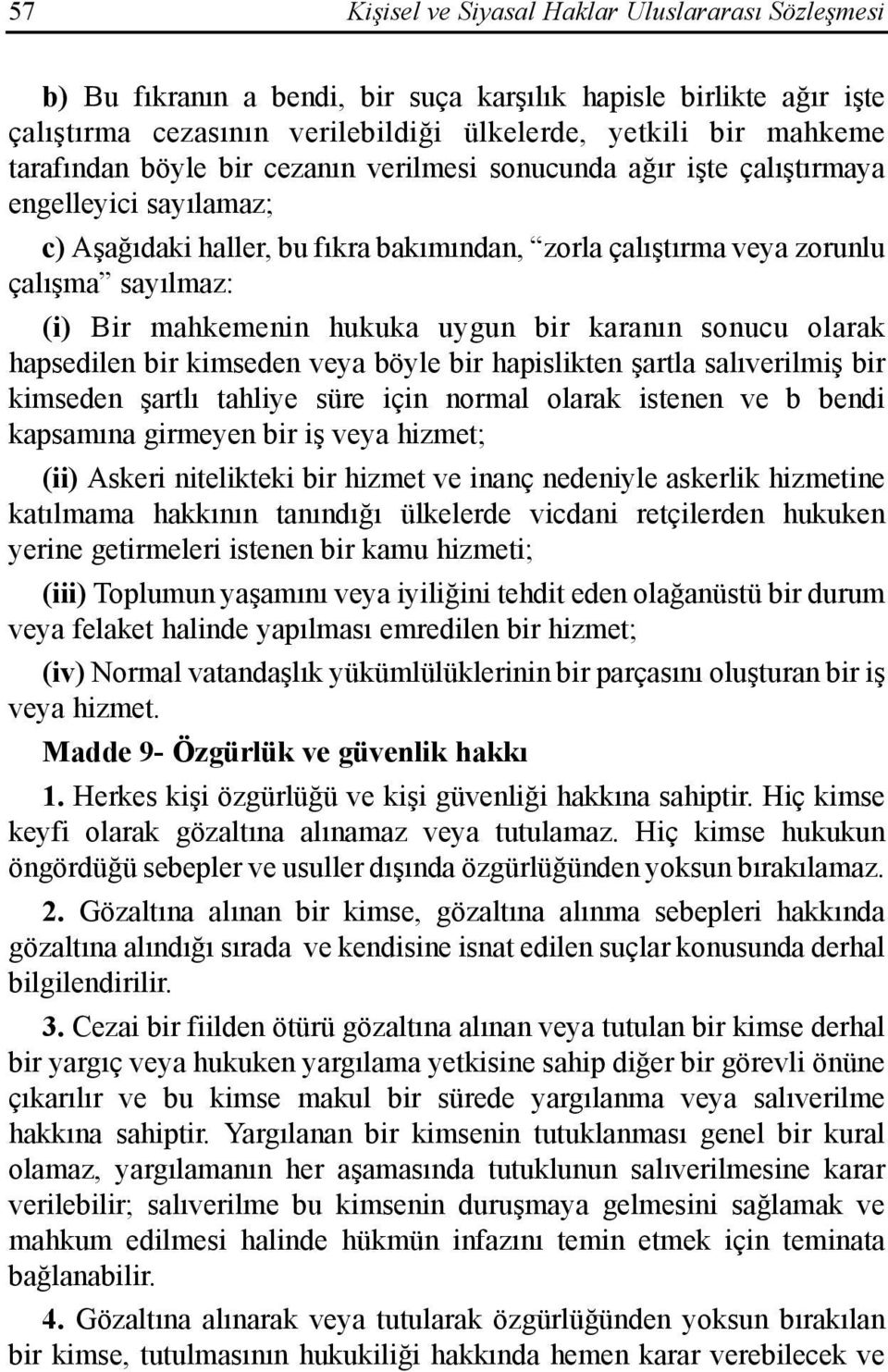 uygun bir karanõn sonucu olarak hapsedilen bir kimseden veya böyle bir hapislikten şartla salõverilmiş bir kimseden şartlõ tahliye süre için normal olarak istenen ve b bendi kapsamõna girmeyen bir iş