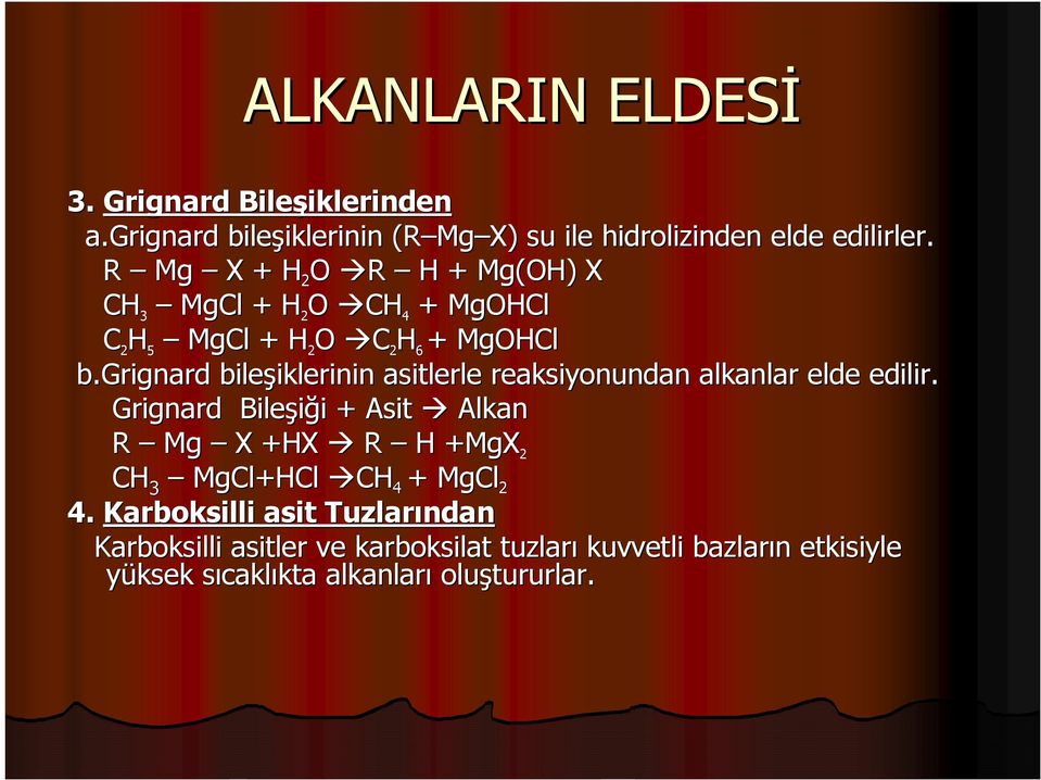 grignard bileşiklerinin iklerinin asitlerle reaksiyonundan alkanlar elde edilir.