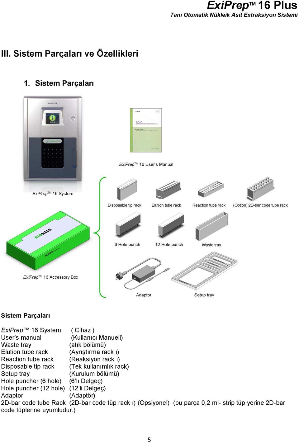 tube rack (Ayrıştırma rack ı) Reaction tube rack (Reaksiyon rack ı) Disposable tip rack (Tek kullanımlık rack) Setup tray (Kurulum