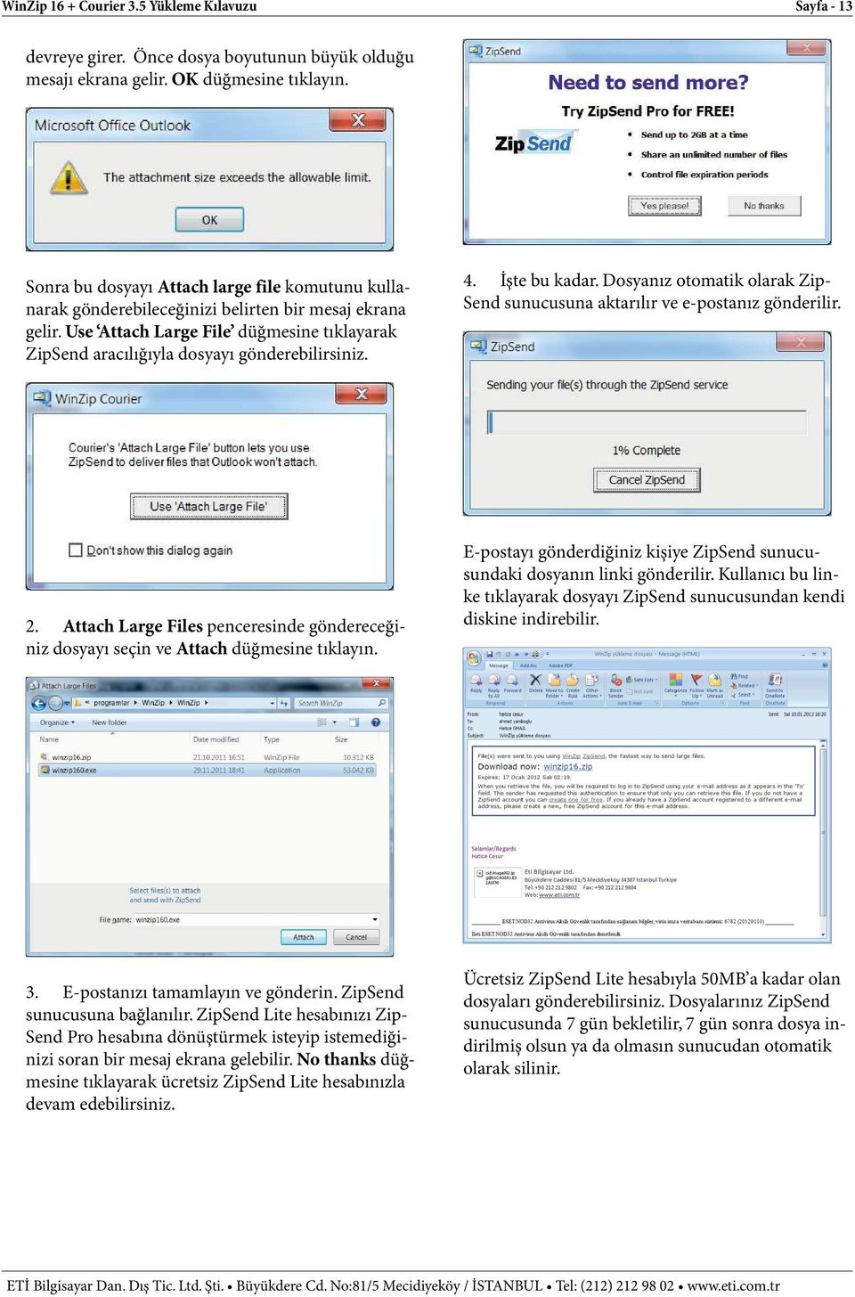 4. İşte bu kadar. Dosyanız otomatik olarak Zip- Send sunucusuna aktarılır ve e-postanız gönderilir. 2. Attach Large Files penceresinde göndereceğiniz dosyayı seçin ve Attach düğmesine tıklayın.