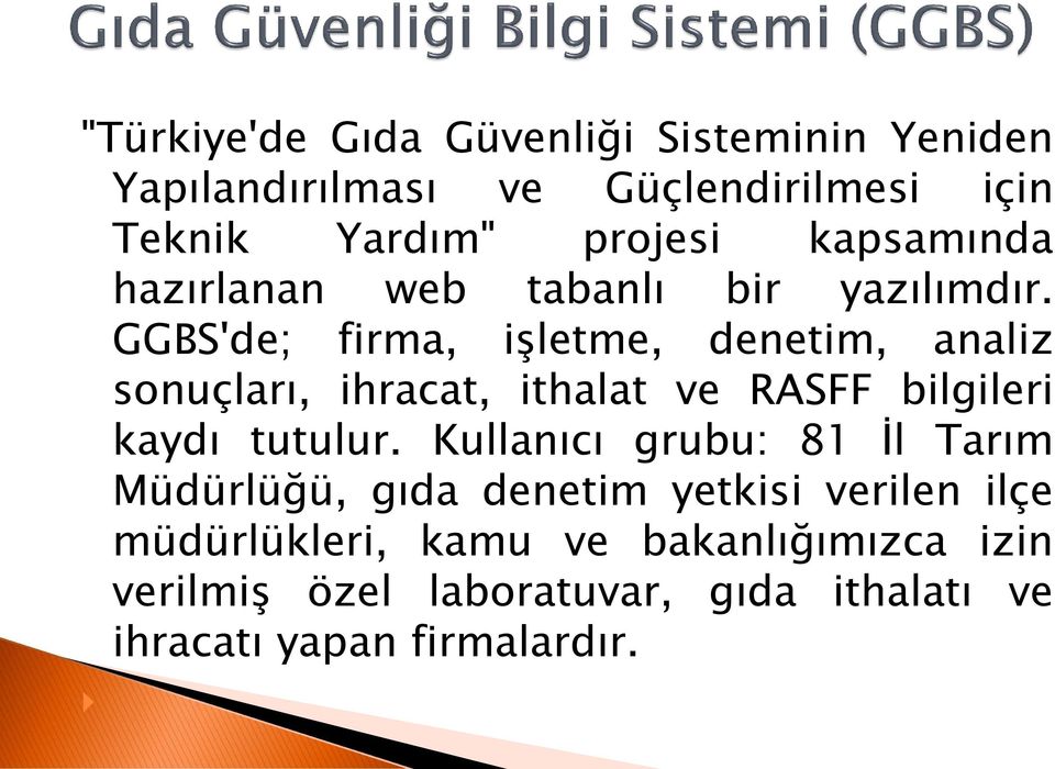 GGBS'de; firma, işletme, denetim, analiz sonuçları, ihracat, ithalat ve RASFF bilgileri kaydı tutulur.