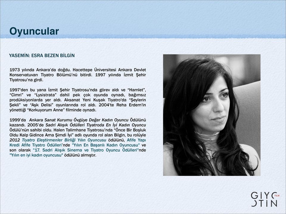 Aksanat Yeni Kuşak Tiyatro'da Şeylerin Şekli ve Aşk Delisi oyunlarında rol aldı. 2004'te Reha Erdem'in yönettiği Korkuyorum Anne filminde oynadı.